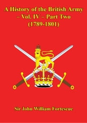 A History Of The British Army Vol. IV Part Two (1789-1801)