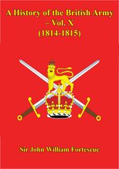 A History Of The British Army Vol. X (1814-1815)