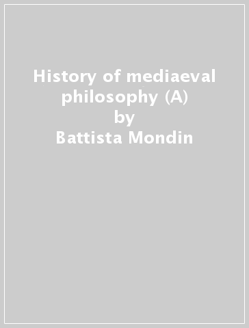 History of mediaeval philosophy (A) - Battista Mondin