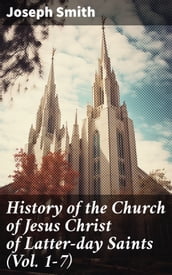 History of the Church of Jesus Christ of Latter-day Saints (Vol. 1-7)