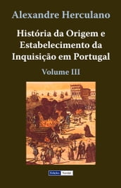 História da Origem e Estabelecimento da Inquisição em Portugal - III