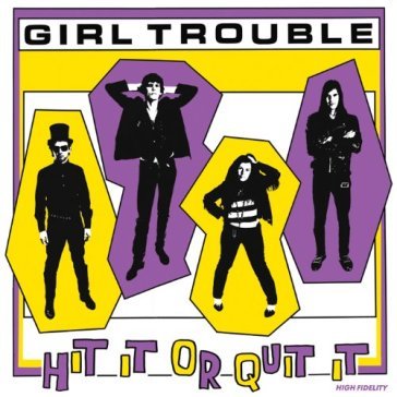 Hit it or quit it - GIRL TROUBLE