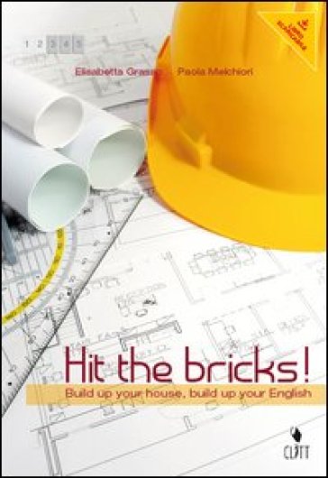 Hit the bricks. Build up your house, build up your english. Per le Scuole superiori. Con e-book. Con espansione online - Elisabetta Grasso - Paola Melchiori