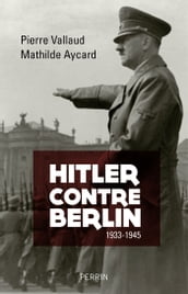 Hitler contre Berlin 1933-1945