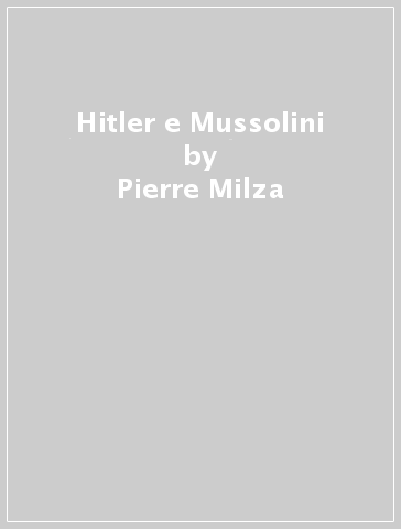 Hitler e Mussolini - Pierre Milza