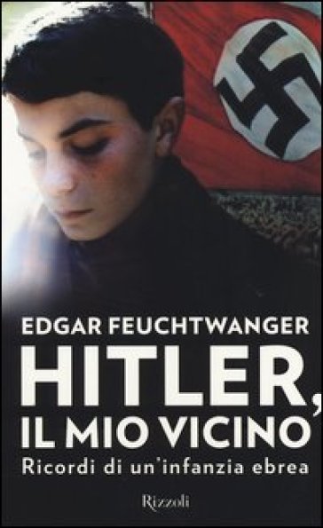 Hitler, il mio vicino. Ricordi di un'infanzia ebrea - Edgar Feuchtwanger - Bertil Scali