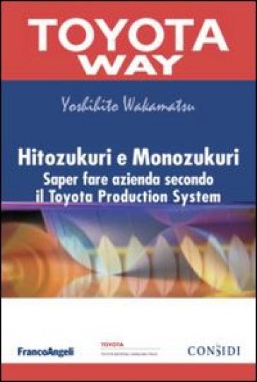 Hitozukuri e Monozukuri. Saper fare azienda secondo il Toyota Production System - Yoshihito Wakamatsu
