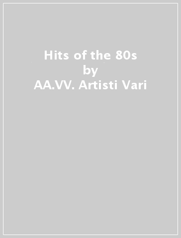 Hits of the 80s - AA.VV. Artisti Vari