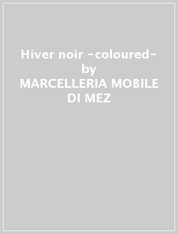 Hiver noir -coloured- - MARCELLERIA MOBILE DI MEZ