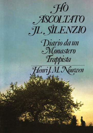 Ho ascoltato il silenzio. Diario da un monastero trappista - Henri J. Nouwen