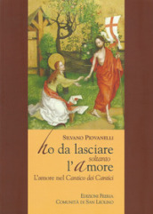 Ho da lasciare soltanto l amore. L amore nel Cantico dei cantici