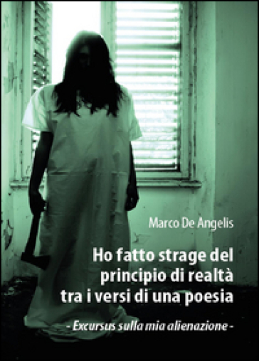 Ho fatto strage del principio di realtà tra i versi di una poesia - Marco De Angelis