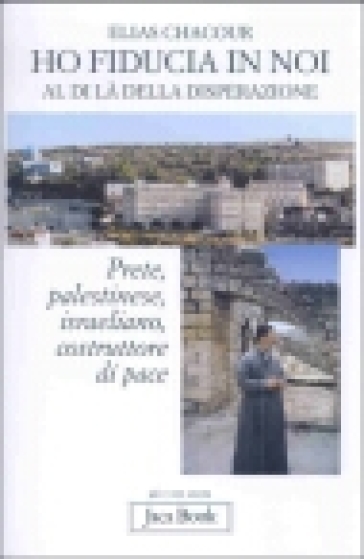Ho fiducia in noi. Al di là della disperazione - Elias Chacour