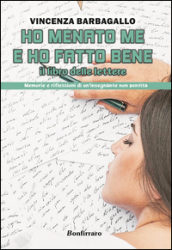 Ho menato me e ho fatto bene. Il libro delle lettere. Memorie e riflessioni di un insegnante non pentita