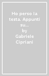 Ho perso la testa. Appunti su la malattia di Alzheimer