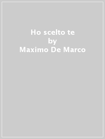 Ho scelto te - Maximo De Marco