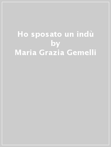 Ho sposato un indù - Maria Grazia Gemelli