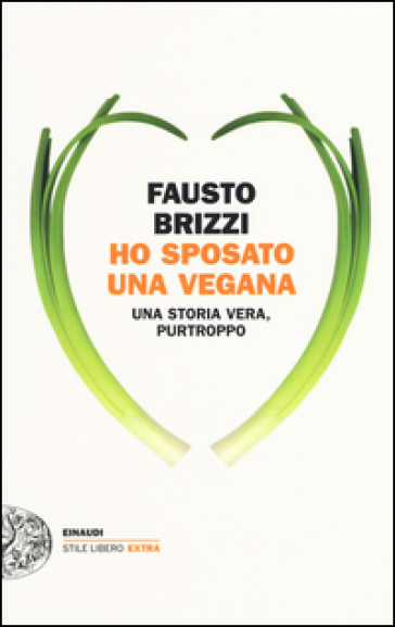 Ho sposato una vegana. Una storia vera, purtroppo - Fausto Brizzi