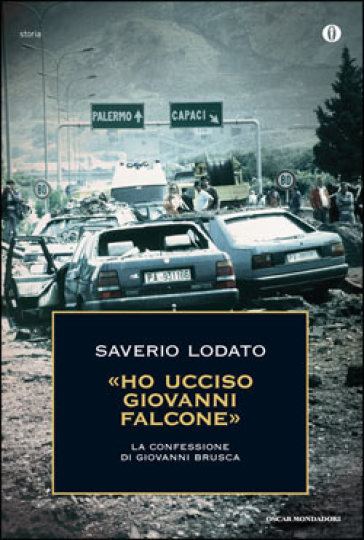 «Ho ucciso Giovanni Falcone». La confessione di Giovanni Brusca - Saverio Lodato