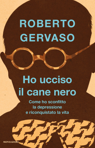 Ho ucciso il cane nero. Come ho sconfitto la depressione e riconquistato la vita - Roberto Gervaso