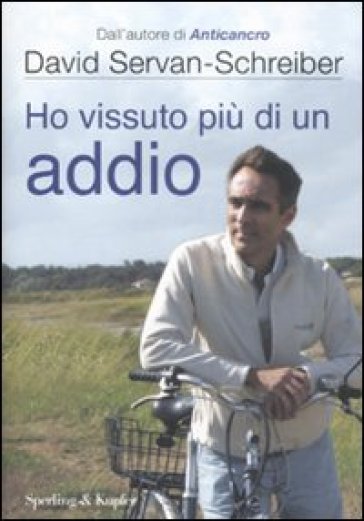 Ho vissuto più di un addio - David Servan-Schreiber - Ursula Gauthier