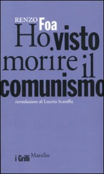 Ho visto morire il comunismo - Renzo Foa