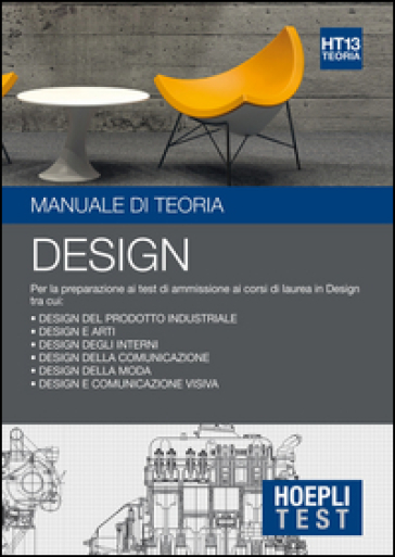 Hoepli Test. Design. Manuale di teoria. Per la preparazione ai test di ammissione ai corsi di laurea in Design