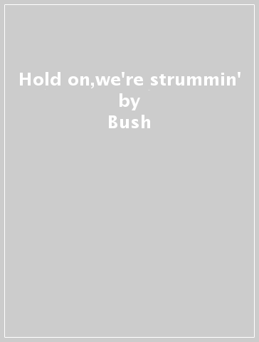 Hold on,we're strummin' - Bush & Grisman