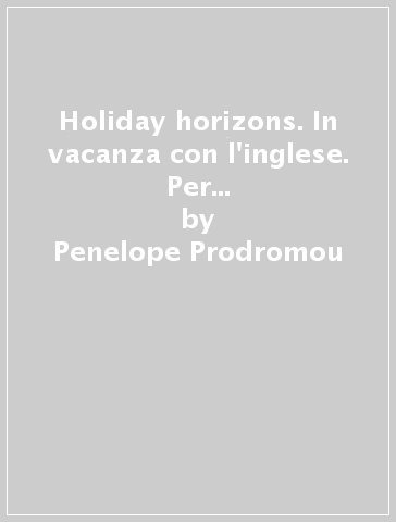 Holiday horizons. In vacanza con l'inglese. Per le Scuole superiori! Con CD Audio. 2. - Penelope Prodromou