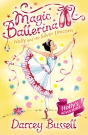 Holly and the Silver Unicorn (Magic Ballerina, Book 14)