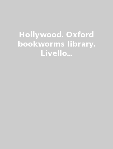 Hollywood. Oxford bookworms library. Livello 1. Con CD Audio formato MP3. Con espansione online