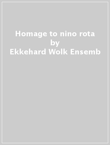 Homage to nino rota - Ekkehard Wolk Ensemb