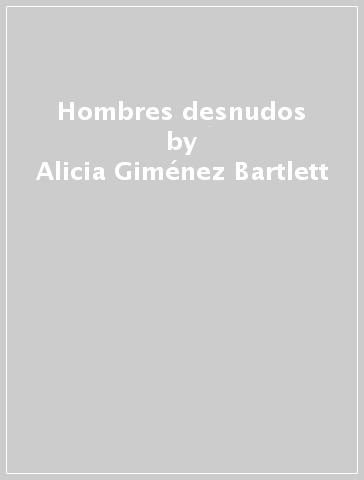 Hombres desnudos - Alicia Giménez-Bartlett