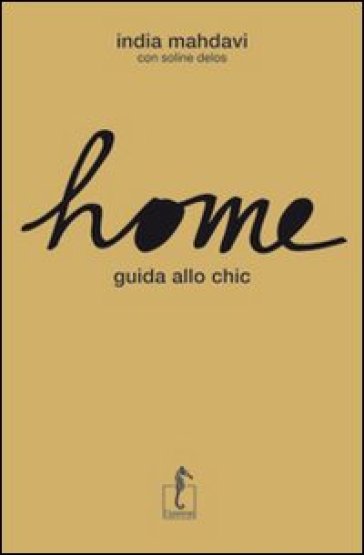 Home. Guida allo chic - India Mahdavi - Soline Delos