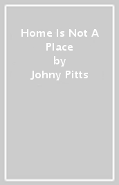 Home Is Not A Place