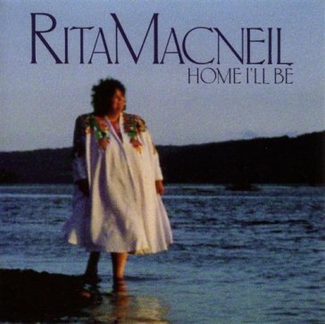 Home ill be - RITA MACNEIL