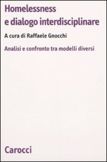 Homelessness e dialogo interdisciplinare. Analisi e confronto fra modelli diversi - Raffaele Gnocchi