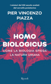 Homo biologicus. Come la biologia spiega la natura umana