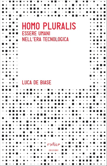 Homo pluralis. Essere umani nell'era tecnologica - Luca De Biase