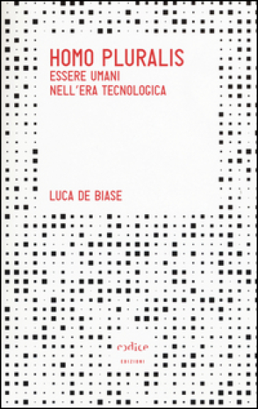 Homo pluralis. Esseri umani nell'era tecnologica - Luca De Biase