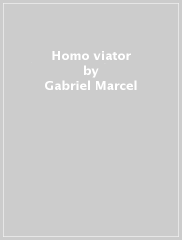 Homo viator - Gabriel Marcel