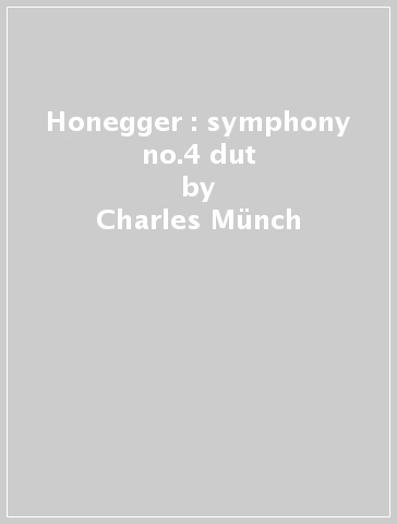 Honegger : symphony no.4 & dut - Charles Munch & Orch