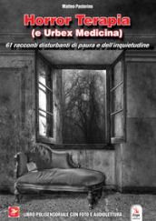 Horror Terapia (e Urbex Medicina). 61 racconti disturbanti di paura e dell inquietudine. Con Contenuto digitale (fornito elettronicamente)