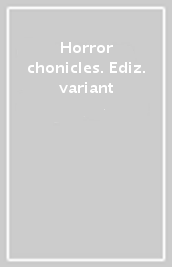 Horror chonicles. Ediz. variant