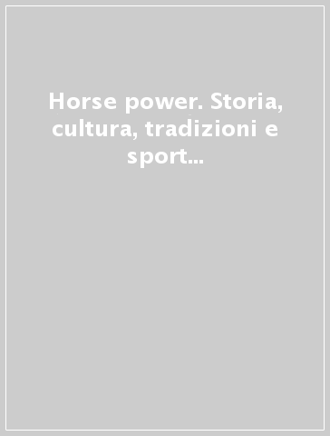 Horse power. Storia, cultura, tradizioni e sport equestri (2012). Vol. 9