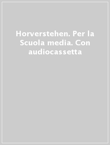 Horverstehen. Per la Scuola media. Con audiocassetta