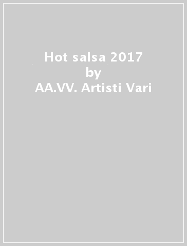 Hot salsa 2017 - AA.VV. Artisti Vari