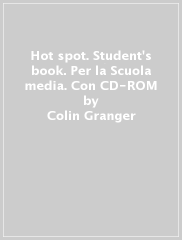 Hot spot. Student's book. Per la Scuola media. Con CD-ROM - Colin Granger