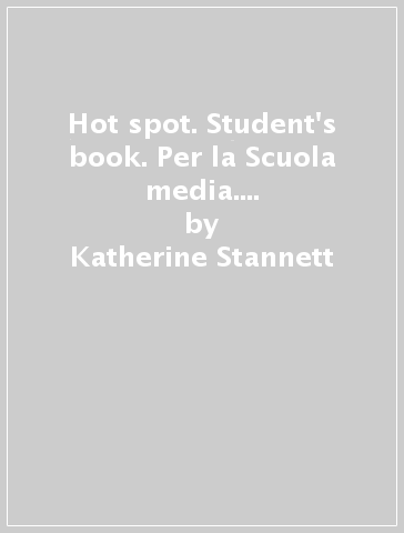 Hot spot. Student's book. Per la Scuola media. Con CD-ROM. Con espansione online. 2. - Katherine Stannett