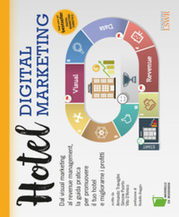 Hotel digital marketing. Dal visual marketing al revenue management, la guida pratica per promuovere il tuo hotel e migliorarne i profitti - Armando Travaglini - Simone Puorto - Vito D